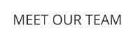 MEET OUR TEAM