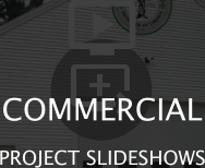   COMMERCIAL PROJECT SLIDESHOWS