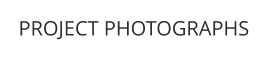PROJECT PHOTOGRAPHS
